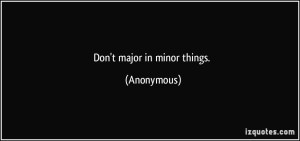 quote-don-t-major-in-minor-things-anonymous-291794